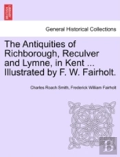 The Antiquities Of Richborough, Reculver