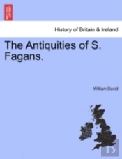 The Antiquities Of S. Fagans.