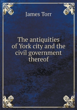 Bertrand.pt - The Antiquities Of York City And The Civil Government Thereof