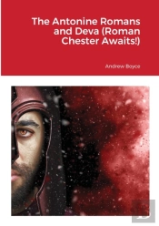 The Antonine Romans And Deva (Roman Chester Awaits!)