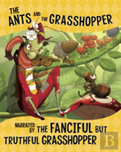 The Ants And The Grasshopper, Narrated By The Fanciful But Truthful Grasshopper