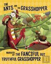 The Ants And The Grasshopper, Narrated By The Fanciful But Truthful Grasshopper