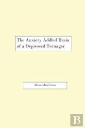 The Anxiety Addled Brain Of A Depressed Teenager