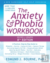The Anxiety And Phobia Workbook (8th Edition)