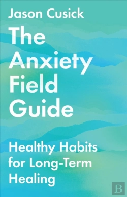 Bertrand.pt - The Anxiety Field Guide Â€“ Healthy Habits For Longâ€“Term Healing
