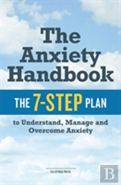 The Anxiety Handbook: The 7-Step Plan To Understand, Manage, And Overcome Anxiety