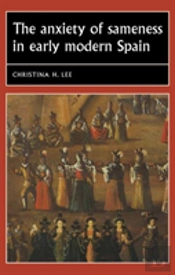 The Anxiety Of Sameness In Early Modern Spain
