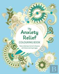 The Anxiety Relief Colouring Book