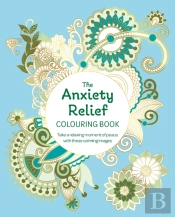 The Anxiety Relief Colouring Book