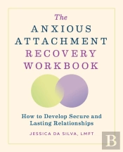 The Anxious Attachment Recovery Workbook