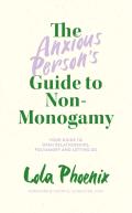 The Anxious Personâ€™S Guide To Non-Monogamy