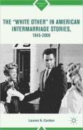The Â€Œwhite Otherâ€ In American Intermarriage Stories, 1945â€“2008