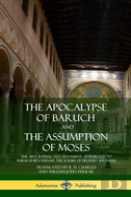 The Apocalypse Of Baruch And The Assumption Of Moses