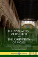 The Apocalypse Of Baruch And The Assumption Of Moses