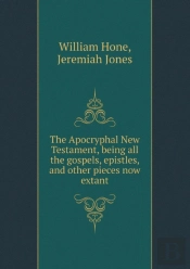 The Apocryphal New Testament, Being All The Gospels, Epistles, And Other Pieces Now Extant