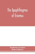 The Apophthegmes Of Erasmus