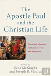The Apostle Paul And The Christian Life Â€“ Ethical And Missional Implications Of The New Perspective
