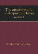 The Apostolic And Post-Apostolic Times Volume 1