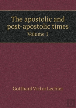 Bertrand.pt - The Apostolic And Post-Apostolic Times Volume 1