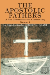 The Apostolic Fathers, A New Translation And Commentary, Volume I