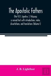 The Apostolic Fathers :  Part Ii  S. Ign