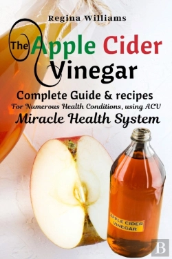 Bertrand.pt - The Apple Cider Vinegar Complete Guide & Recipes For Numerous Health Conditions, Using Acv Miracle Health System