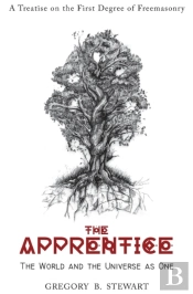 The Apprentice - A Treatise On The First Degree Of Freemasonry