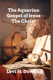 The Aquarian Gospel Of Jesus The Christ