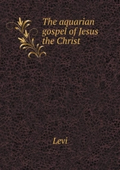 The Aquarian Gospel Of Jesus The Christ