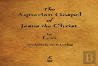 The Aquarian Gospel Of Jesus The Christ