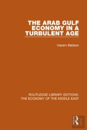 The Arab Gulf Economy In A Turbulent Age (Rle Economy Of Middle East)