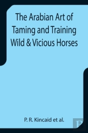 The Arabian Art Of Taming And Training W