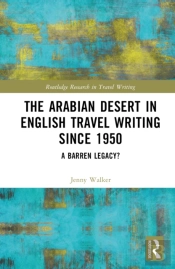 The Arabian Desert In English Travel Writing Since 1950
