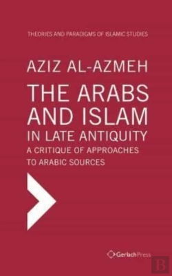 Bertrand.pt - The Arabs And Islam In Late Antiqiuity: A Critique Of Approaches To Arabic Sources