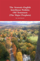 The Aramaic-English Interlinear Peshitta Old Testament (The Major Prophets)