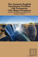 The Aramaic-English Interlinear Peshitta Old Testament (The Major Prophets)
