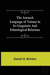 The Arawack Language Of Guiana In Its Li