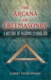 The Arcana Of Freemasonry