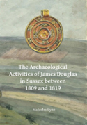The Archaeological Activities Of James Douglas In Sussex Between 1809 And 1819