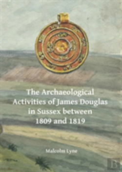 Bertrand.pt - The Archaeological Activities Of James Douglas In Sussex Between 1809 And 1819