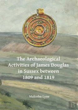 Bertrand.pt - The Archaeological Activities Of James Douglas In Sussex Between 1809 And 1819