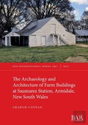 The Archaeology And Architecture Of Farm Buildings At Saumarez Station, Armidale, New South Wales
