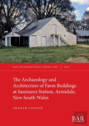 The Archaeology And Architecture Of Farm Buildings At Saumarez Station, Armidale, New South Wales