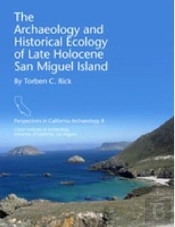The Archaeology And Historical Ecology Of Late Holocene San Miguel Island