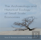 The Archaeology And Historical Ecology Of Small Scale Economies