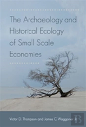 The Archaeology And Historical Ecology Of Small Scale Economies