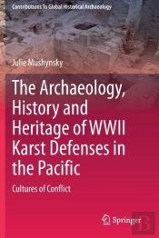 The Archaeology, History And Heritage Of Wwii Karst Defenses In The Pacific