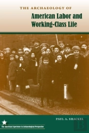 The Archaeology Of American Labor And Working-Class Life