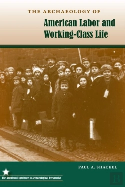 Bertrand.pt - The Archaeology Of American Labor And Working-Class Life