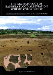 The Archaeology Of Banbury Flood Alleviation Scheme, Oxfordshire